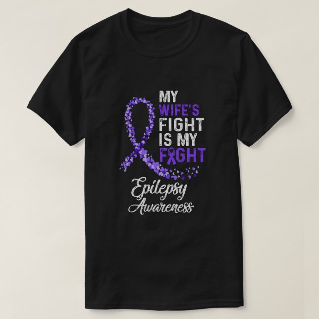 My Wifes Fight Is My Fight Epilepsy Cancer Awarene T-Shirt (Design Front)