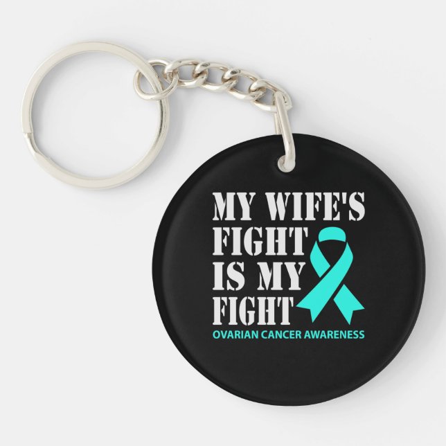 My Wife's Fight Is My Fight - Ovarian Cancer Key Ring (Front)