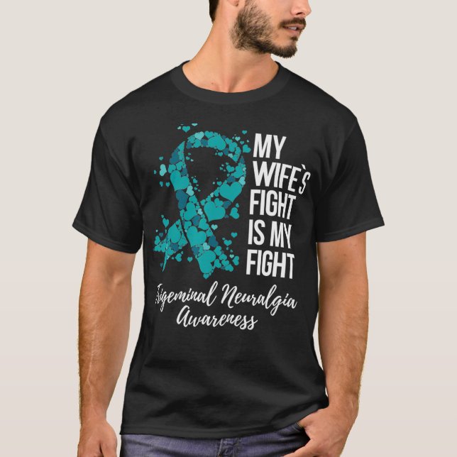 My Wifes Fight Is My Fight Trigeminal Neuralgia T-Shirt (Front)