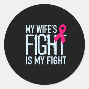 My wife's fight my fight breast cancer support classic round sticker