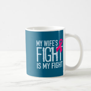 My wife's fight my fight breast cancer support coffee mug
