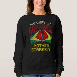 My Wife's Guyanese Nothing Scares Me Husband Guyan Sweatshirt