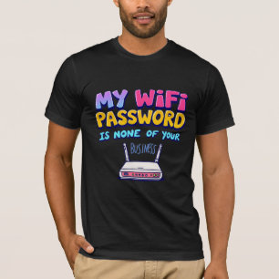 My WiFi Password Is None Of Your Business Funny C T-Shirt