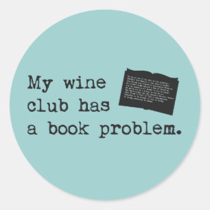 My Wine Club Has a Book Problem Classic Round Sticker