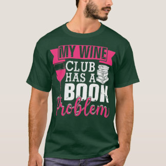 My Wine Club Has A Book Problem Funny Literary Boo T-Shirt