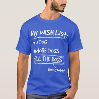 My Wish List A Dog More Dogs Allhe Dogs vintage gi T-Shirt