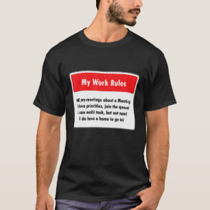 My Work Rules No Meetings I have a home to go to T-Shirt