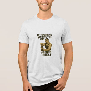 My Workout is the French Press Tri-blend T-Shirt Tri-Blend Shirt