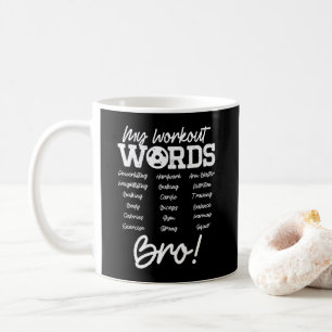 My Workout Words Motivational Bro? Funny Workout Coffee Mug