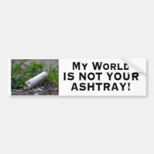 My World is not Your Ashtray Bumper Sticker