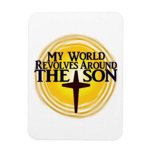 My World Revolves Around The Son Magnet