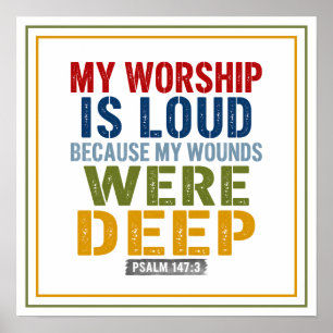 My Worship Is Loud Because My Wounds Were Deep Poster