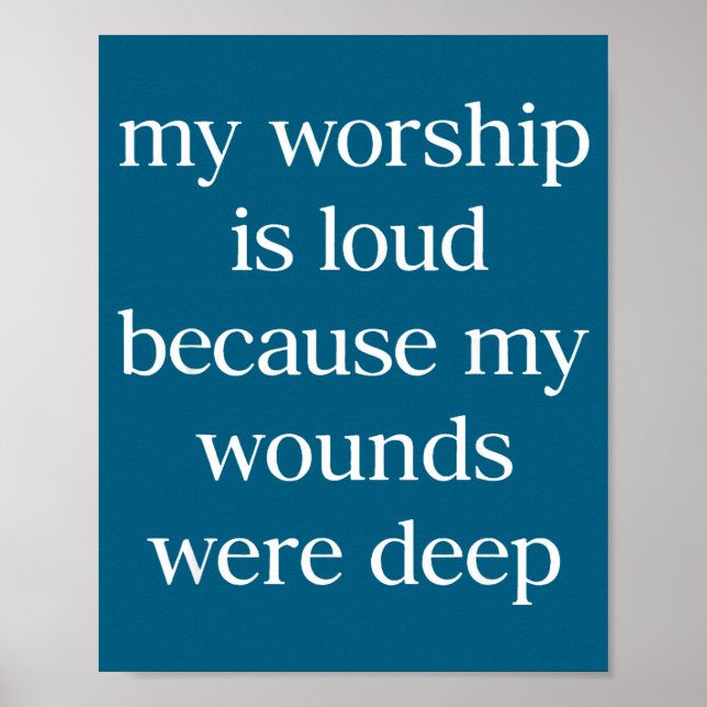 My Worship Loud Because Wounds Deep Poster (Front)