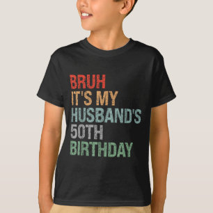 My Year Bruh Husband's 50th Birthday King T-Shirt