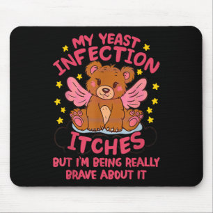 My Yeast Infection Itches Im Being Really Brave Ab Mouse Mat