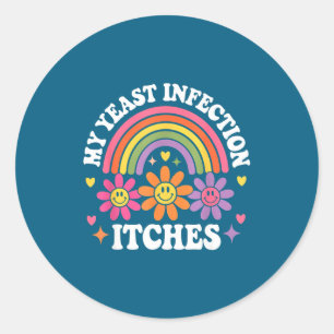 My yeast infection itches joke husband sarcasm wom classic round sticker