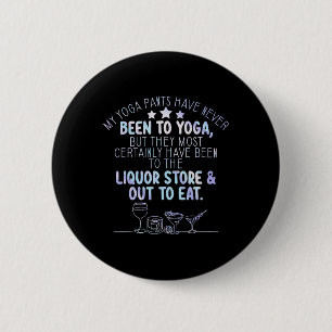 My Yoga Pants Have Never Been To Yoga But Most Cer 6 Cm Round Badge