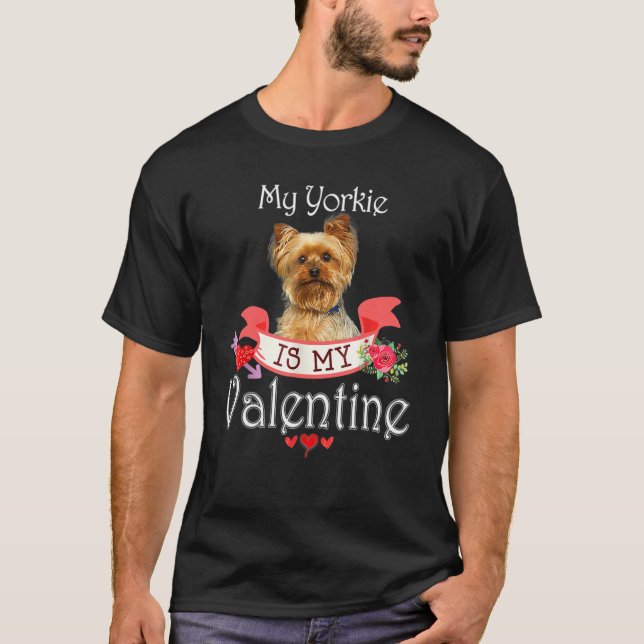 My Yorkie Dog Is My Valentine Lover Happy Cute Hea T-Shirt (Front)