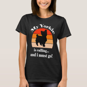 My Yorkie Is Calling And I Must Go Lover T-Shirt