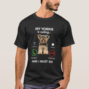 My Yorkie is Calling Funny Gift Puppy Yorkshire Mo T-Shirt