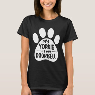 My Yorkie Is My Doorbell Yorkshire Terrier Yorkie  T-Shirt