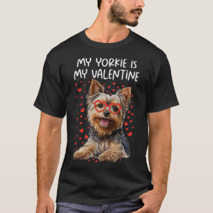My Yorkie Is My Valentine Yorkshire Terrier Dog Lo T-Shirt