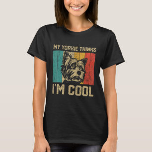My Yorkie Thinks I m Cool  Vintage Yorkie Owner T-Shirt