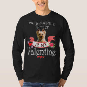 My Yorkshire Terrier Dog Is My Valentine Lover Hap T-Shirt