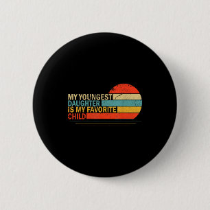 My Youngest Daughter Is My Favorite Child Funny Pa 6 Cm Round Badge