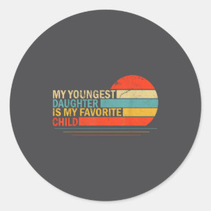 My Youngest Daughter Is My Favorite Child Funny Pa Classic Round Sticker