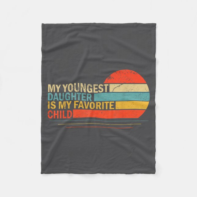 My Youngest Daughter Is My Favorite Child Funny Pa Fleece Blanket (Front)