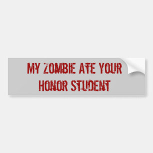 My Zombie Ate Your Honor Student Bumper Sticker