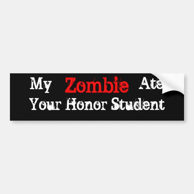 My Zombie Ate Your Honour Student Bumper Sticker (Front)