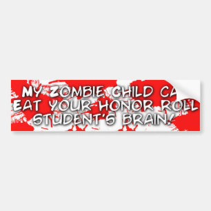 My zombie child can eat your honour roll student bumper sticker