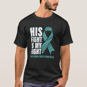 Myasthenia Gravis Teal Ribbon His Fight Is My Figh T-Shirt