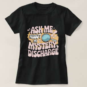 Mystery Discharge Funny Adult Gag Shirt