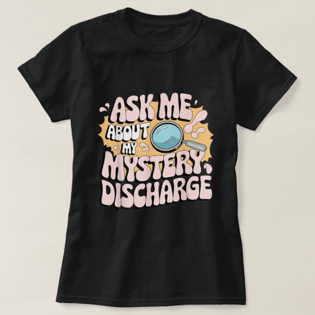 Mystery Discharge Funny Adult Gag Shirt (Design Front)