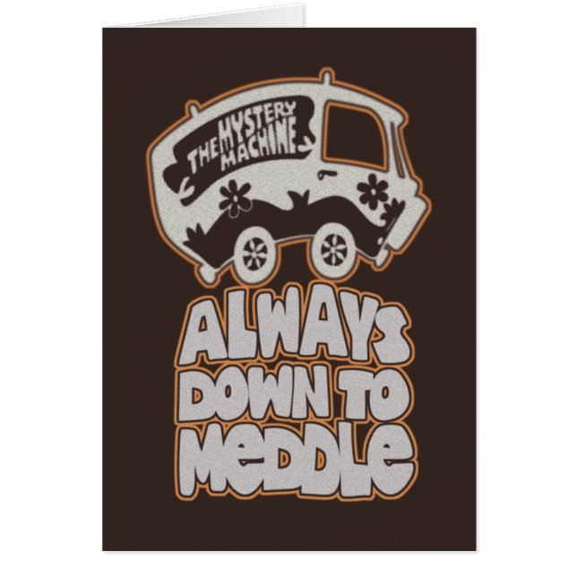 Mystery Machine "Always Down To Meddle" (Front)