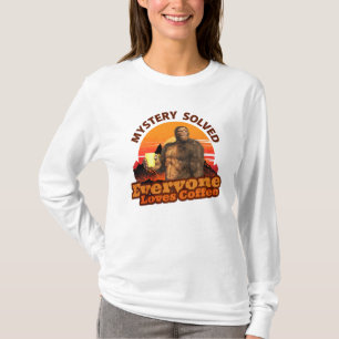 Mystery Solved Everyone Loves Coffee Bigfoot T-Shirt