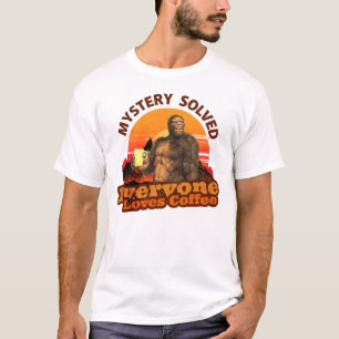 Mystery Solved Everyone Loves Coffee Funny Bigfoot T-Shirt