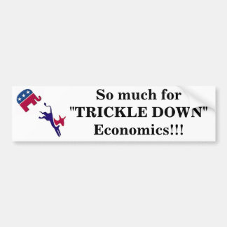 Mystickerimage, So much for "TRICKLE DOWN" Econ... Bumper Sticker