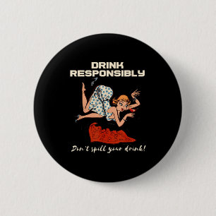 N Up Drinking Shirt Design Don't Sll Drink Resnsib 6 Cm Round Badge