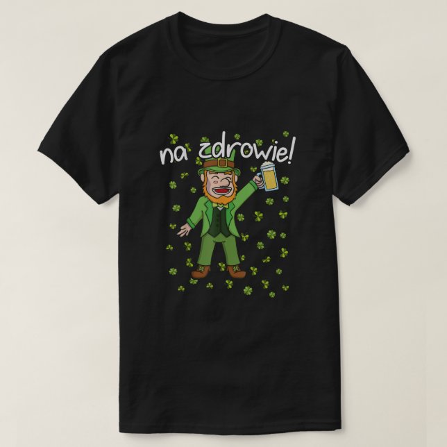 Na Zdrowie  Cheers in Polish St Patricks Day  T-Shirt (Design Front)