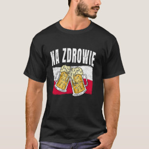 Na Zdrowie Poland Funny Beer Drinking Polish Word T-Shirt