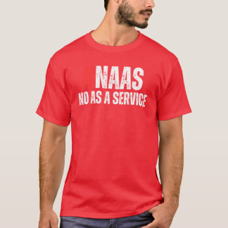 NaaS No As A Service Funny Programmer IT gift T-Shirt