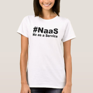 NAAS No As A Service Funny Saying T-Shirt