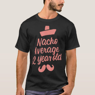 Nacho Average 12 Year Old Cinco De Mayo 12th Birth T-Shirt