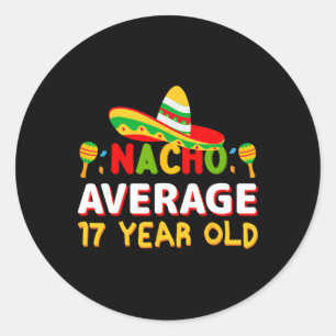 Nacho Average 17 Year Old Cinco De Mayo 17th Birth Classic Round Sticker