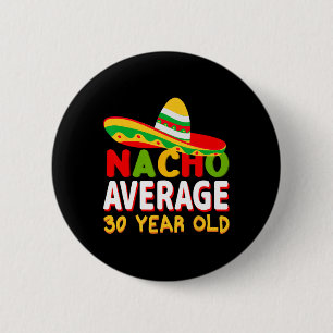Nacho Average 30 Year Old Cinco De Mayo 30th Birth 6 Cm Round Badge