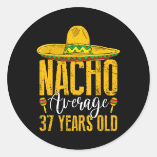 Nacho Average 37 Years Old 37th Birthday Cinco De Classic Round Sticker